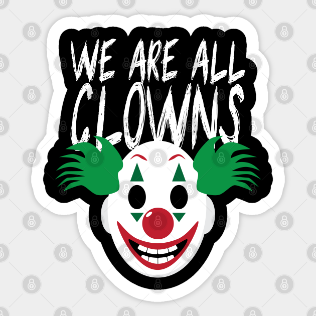 We Are All Clowns Clown Mask We Are All Clowns Sticker TeePublic